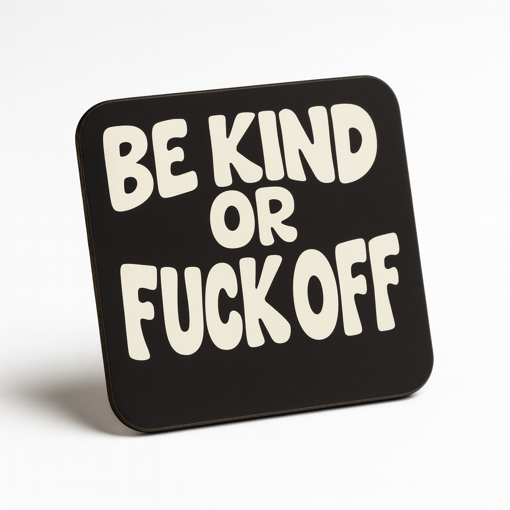 Cheeky Coasters | Be Kind or Fuck Off