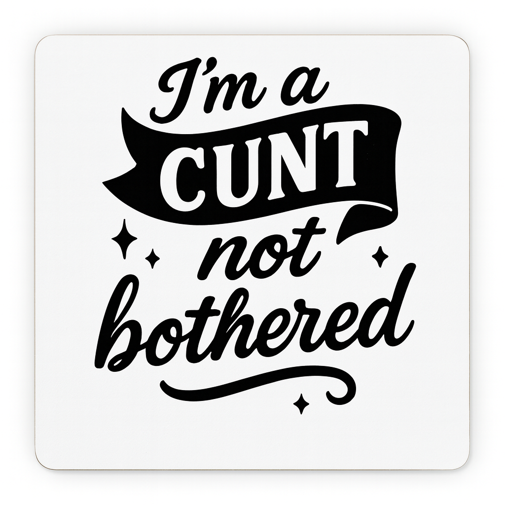 Cheeky Coasters  | I'm a Cunt Not Bothered