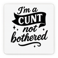 Cheeky Coasters  | I'm a Cunt Not Bothered