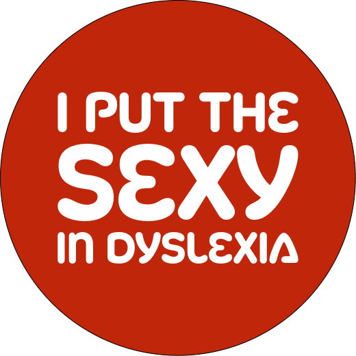 I Put The SEXY in Dyslexia | Badge | 32mm