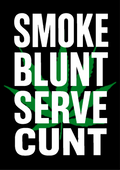 SMOKE BLUNT SERVE CUNT | Problematic Prints