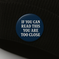 If you can read this you are too close  | Badge | 32mm