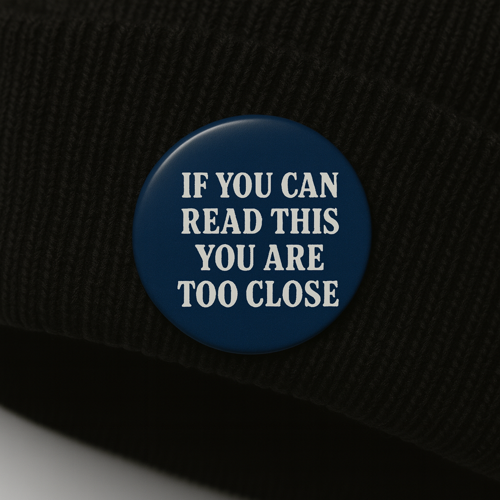 If you can read this you are too close  | Badge | 32mm