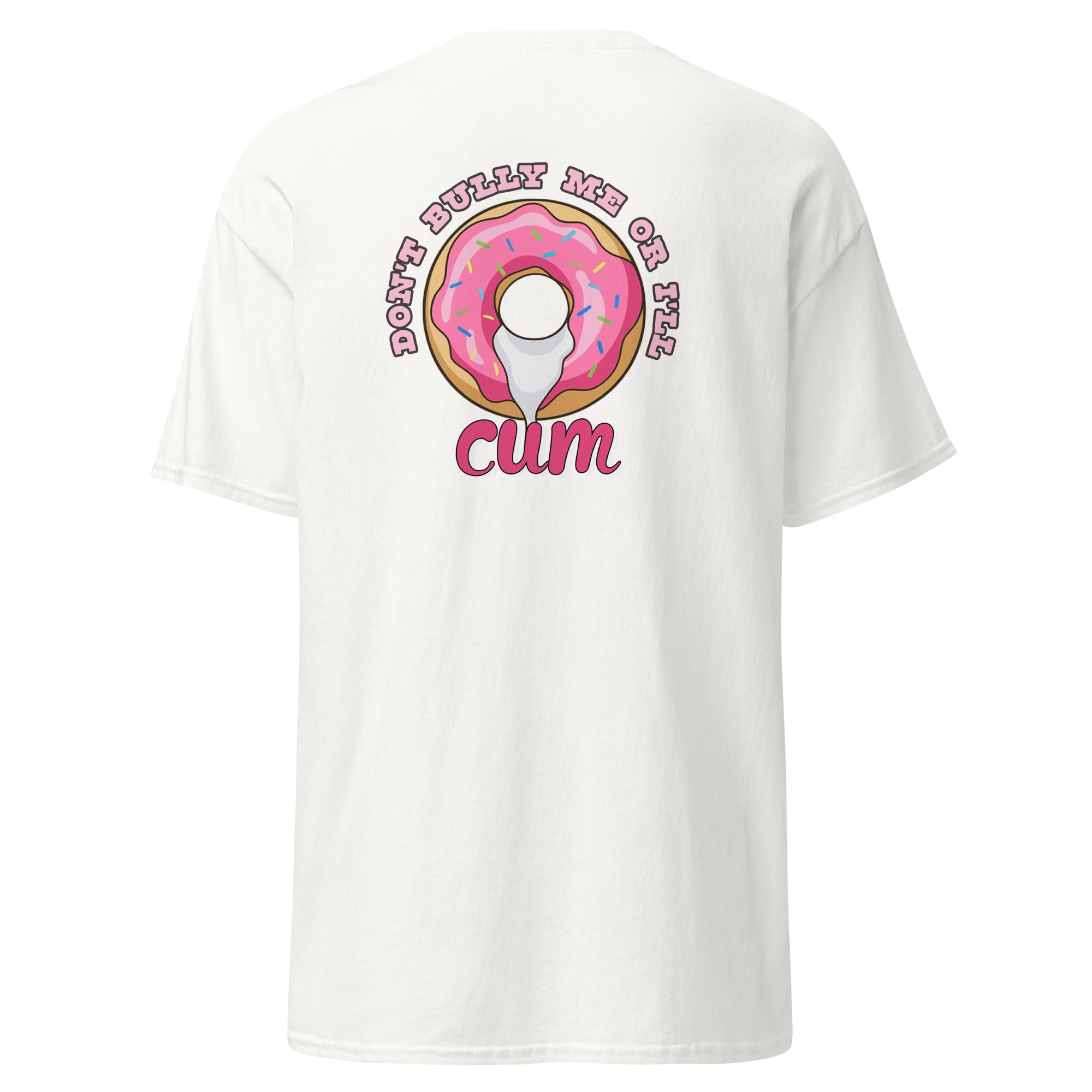 Unisex classic tee | Don't Bully Me Or I'll Cum | 100% Cotton