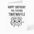 Greetings Card A5 | Happy Birthday TWATWAFFLE