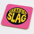 Certified Slag | Cheeky Coasters |