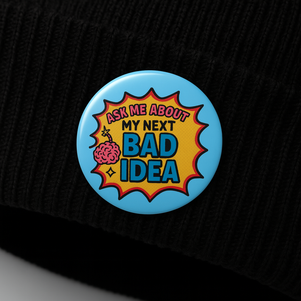 Ask me about my next bad idea   | Badge | 32mm