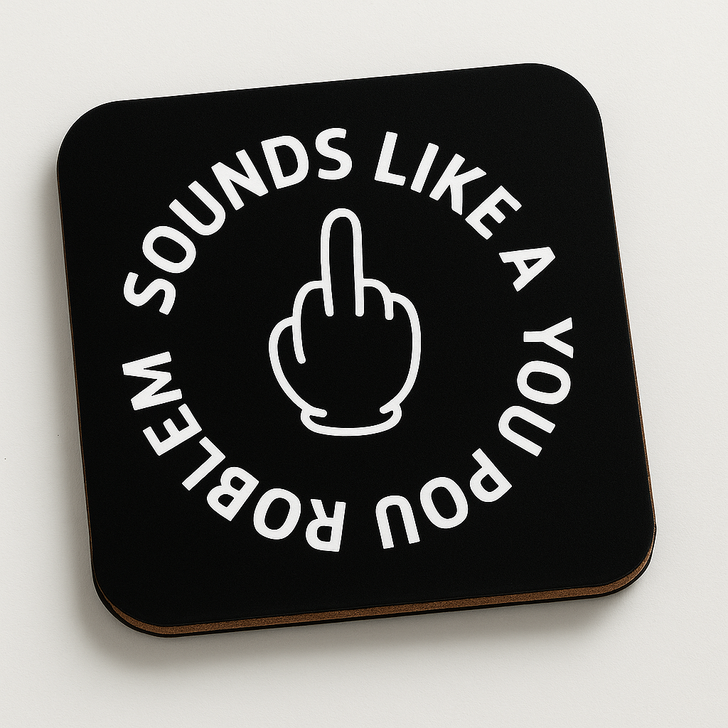 Cheeky Coasters | Sounds Like a You Problem
