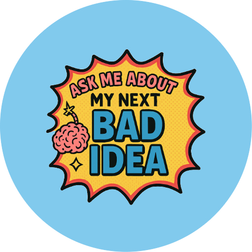 Ask me about my next bad idea   | Badge | 32mm