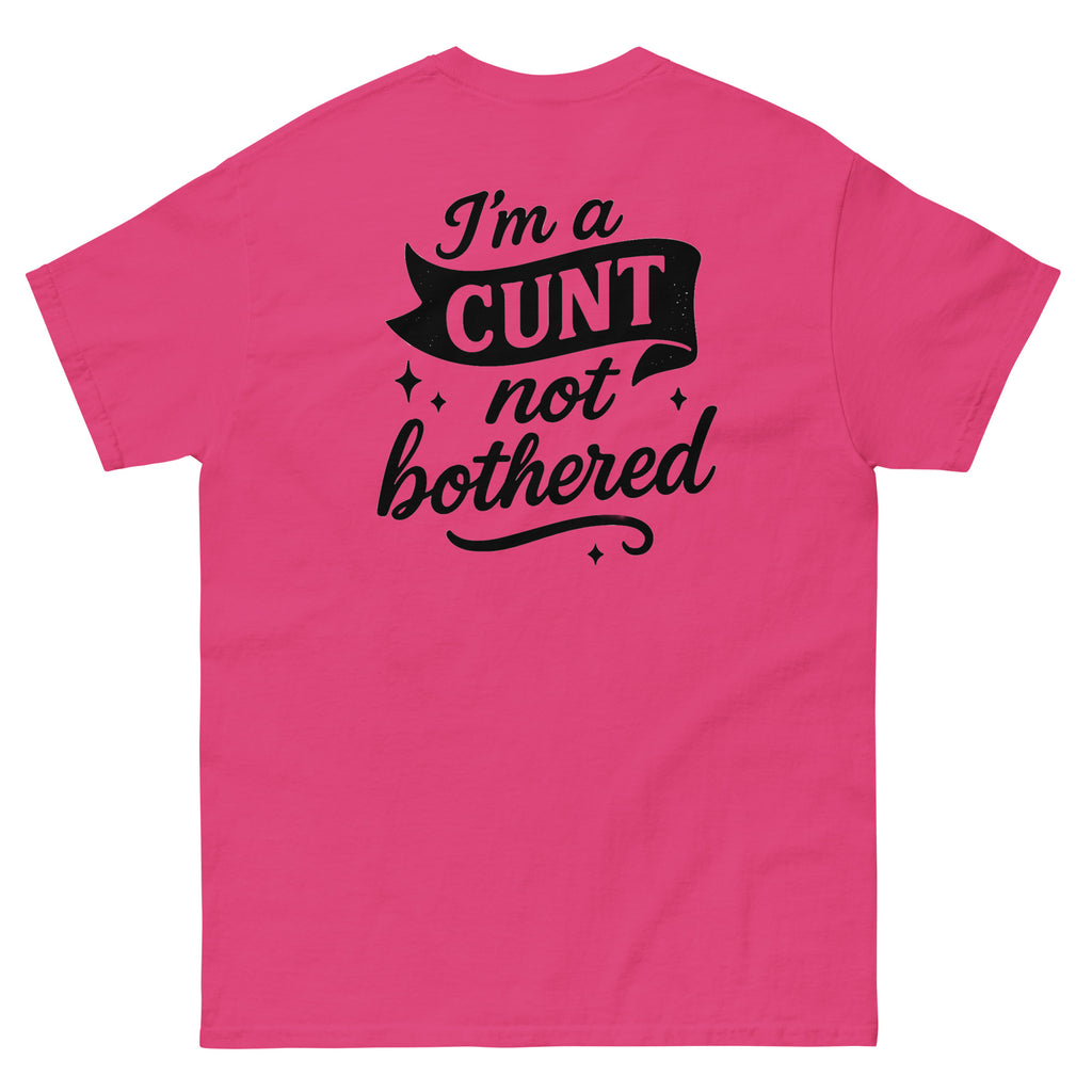 Unisex classic tee | I'm a CUNT not bothered | 100% Cotton