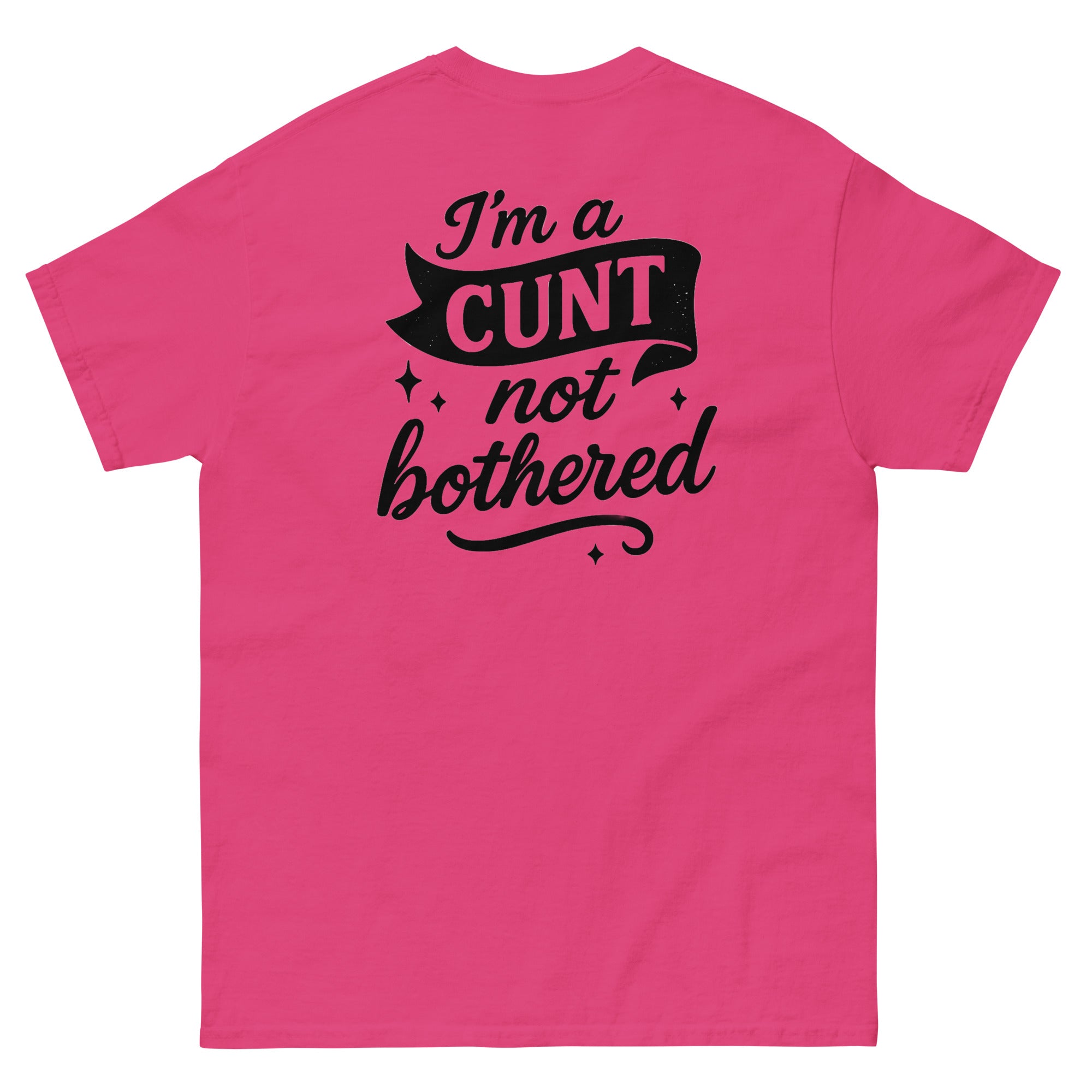 Unisex classic tee | I'm a CUNT not bothered | 100% Cotton