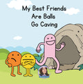 My Best Friends Are Balls Go Caving