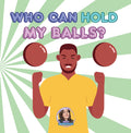 Who Can Hold My Balls?