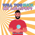 Will You Suck My Lollipop?